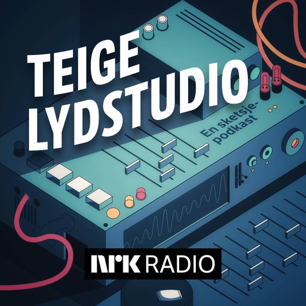 Teige Lydstudio — sketsjepodkast på NRK Radio